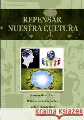 Repensar nuestra cultura Gonzalo Mateo Sanz, Roberto Parra Cremades, Pablo Mendoza Casp 9788493958114 Jose Luis Benito Alonso - książka