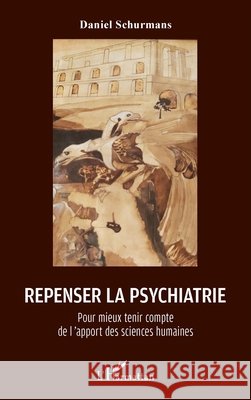 Repenser la psychiatrie: Pour mieux tenir compte de l'apport des sciences humaines Schurmans, Daniel 9782343207155 Editions L'Harmattan - książka