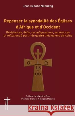 Repenser la synodalit? des ?glises d'Afrique et d'Occident: R?sistances, d?fis, reconfigurations, esp?rances et r?flexions ? partir de quatre th?ologi Jean Isidore Nkondog Maurice Pivot Ignace Ndongal 9782336553108 Editions L'Harmattan - książka
