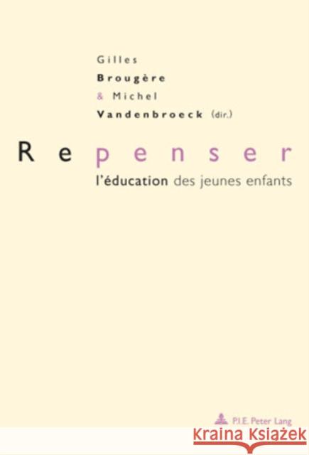 Repenser l'Éducation Des Jeunes Enfants: Deuxième Tirage Brougère, Gilles 9789052014357 Peter Lang Gmbh, Internationaler Verlag Der W - książka