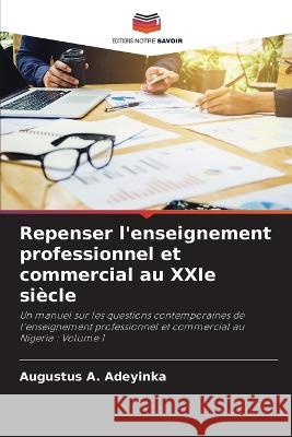 Repenser l\'enseignement professionnel et commercial au XXIe si?cle Augustus A. Adeyinka 9786205685136 Editions Notre Savoir - książka