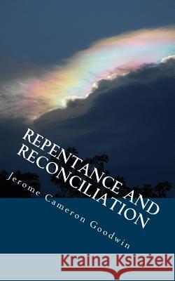 Repentance And Reconciliation: All The Bible Teaches About Goodwin, Jerome Cameron 9781466254985 Createspace - książka