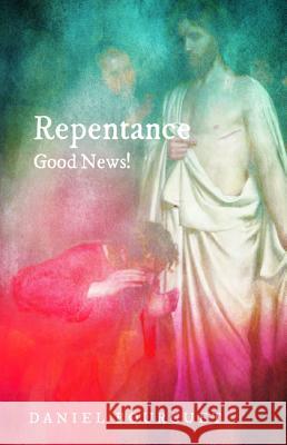 Repentance-Good News! Daniel Bourguet Roger W. T. Wilkinson Bob Ekblad 9781498281706 Cascade Books - książka