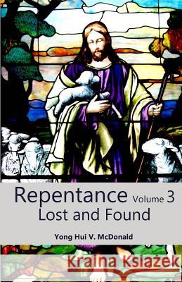 Repentance Volume 3: Lost and Found Yong Hui V. McDonald 9781543141795 Createspace Independent Publishing Platform - książka