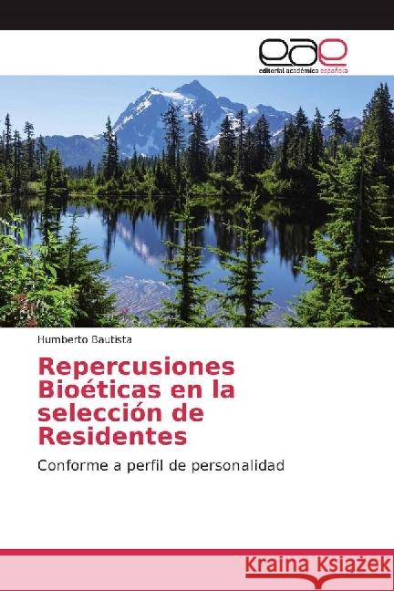 Repercusiones Bioéticas en la selección de Residentes : Conforme a perfil de personalidad Bautista, Humberto 9783639601947 Editorial Académica Española - książka