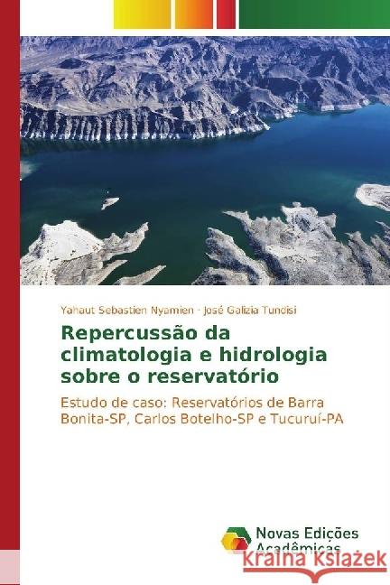 Repercussão da climatologia e hidrologia sobre o reservatório : Estudo de caso: Reservatórios de Barra Bonita-SP, Carlos Botelho-SP e Tucuruí-PA Nyamien, Yahaut Sebastien; Tundisi, José Galizia 9783330764873 Novas Edicioes Academicas - książka