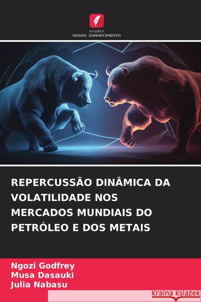 REPERCUSSÃO DINÂMICA DA VOLATILIDADE NOS MERCADOS MUNDIAIS DO PETRÓLEO E DOS METAIS Godfrey, Ngozi, Dasauki, Musa, Nabasu, Julia 9786208345532 Edições Nosso Conhecimento - książka