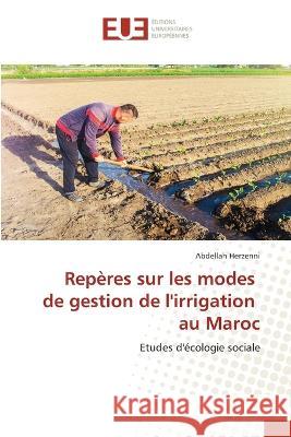 Reperes sur les modes de gestion de l'irrigation au Maroc Abdellah Herzenni   9786203455625 International Book Market Service Ltd - książka