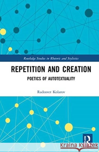 Repetition and Creation: Poetics of Autotextuality Radosvet Kolarov 9780367469696 Routledge - książka