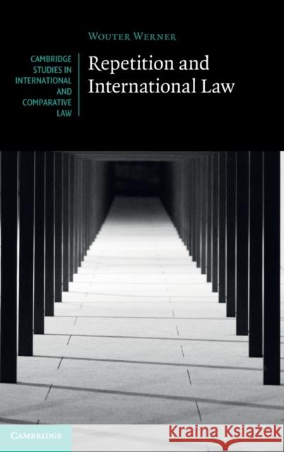 Repetition and International Law Wouter Werner 9781316510780 Cambridge University Press - książka