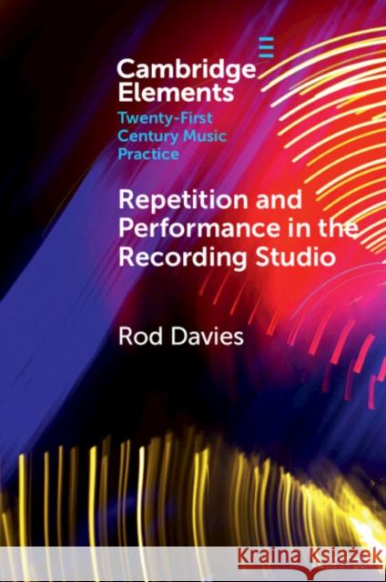 Repetition and Performance in the Recording Studio Rod (Monash University, Victoria) Davies 9781009253796 Cambridge University Press - książka