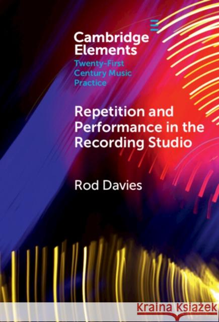 Repetition and Performance in the Recording Studio Rod (Monash University, Victoria) Davies 9781009467872 Cambridge University Press - książka