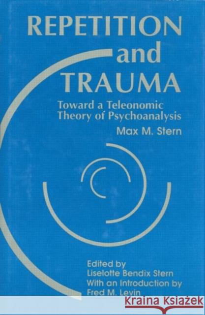 Repetition and Trauma: Toward a Teleonomic Theory of Psychoanalysis Stern, Max M. 9780881630732 Analytic Press - książka