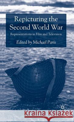 Repicturing the Second World War: Representations in Film and Television Paris, Michael 9780230002579 Palgrave MacMillan - książka