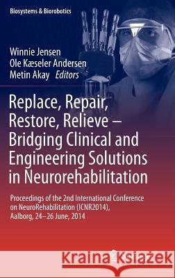Replace, Repair, Restore, Relieve - Bridging Clinical and Engineering Solutions in Neurorehabilitation: Proceedings of the 2nd International Conferenc Jensen, Winnie 9783319080710 Springer - książka