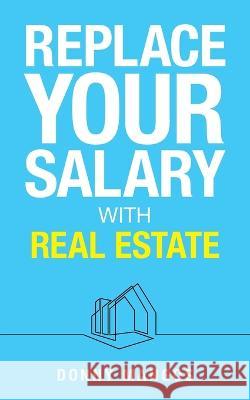 Replace Your Salary with Real Estate Donny Mangos   9781998756278 Grammar Factory Publishing - książka
