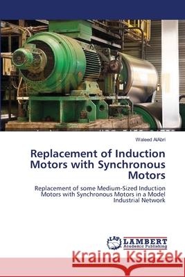 Replacement of Induction Motors with Synchronous Motors Alabri Waleed 9783659472855 LAP Lambert Academic Publishing - książka