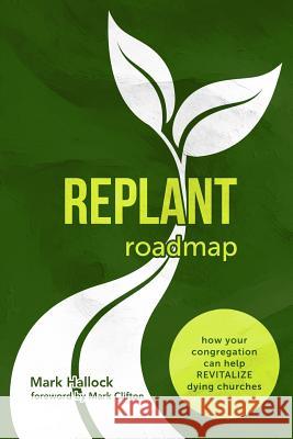 Replant Roadmap: How Your Congregation Can Help Revitalize Dying Churches Mark Hallock 9780998859729 Acoma Press - książka