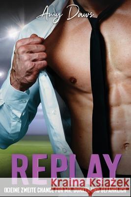 Replay - (K)eine zweite Chance f?r Mr. Dunkel und Gef?hrlich Amy Daws 9781944565763 Amy Daws, LLC - książka