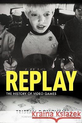 Replay: The History of Video Games Donovan, Tristan 9780956507204 Yellow Ant Media Ltd - książka