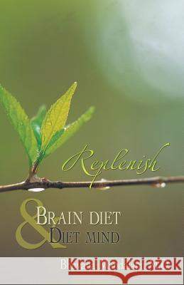 Replenish: Diet Mind & Brain Diet Mandalapu M. D., Bhuvana 9781475984132 iUniverse.com - książka