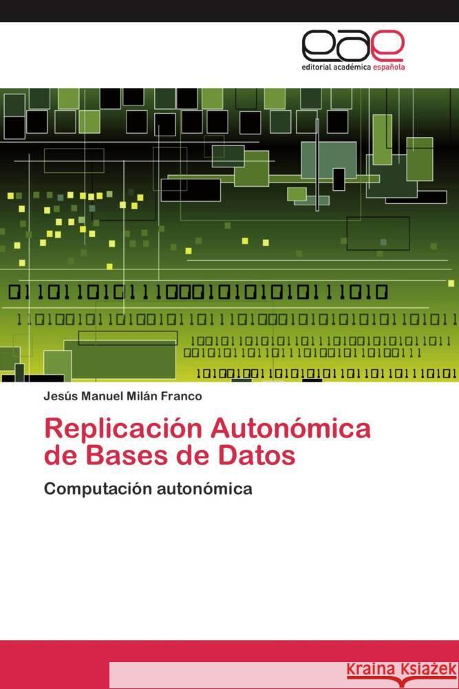 Replicación Autonómica de Bases de Datos : Computación autonómica Milán Franco, Jesús Manuel 9783659050947 Editorial Académica Española - książka