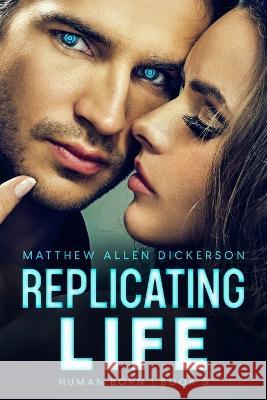 Replicating Life: Human Born: Book 5 Matthew Allen Dickerson 9798361723591 Independently Published - książka