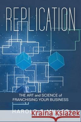 Replication: The Art and Science of Franchising Your Business Harold B. Miller 9781663237385 iUniverse - książka