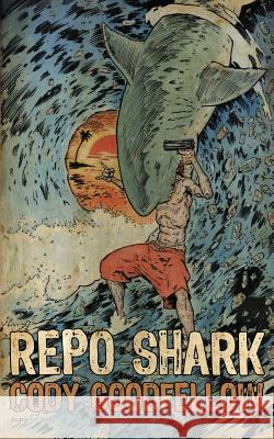 Repo Shark Cody Goodfellow 9781940885100 Broken River Books - książka