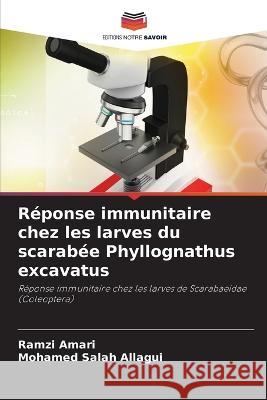 Reponse immunitaire chez les larves du scarabee Phyllognathus excavatus Ramzi Amari Mohamed Salah Allagui  9786205985953 Editions Notre Savoir - książka