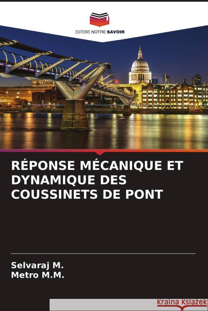 RÉPONSE MÉCANIQUE ET DYNAMIQUE DES COUSSINETS DE PONT M., Selvaraj, M.M., Metro 9786204687032 Editions Notre Savoir - książka