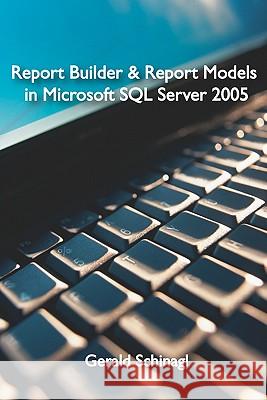 Report Builder & Report Models in Microsoft SQL Server 2005 Gerald Schinagl 9781419678912 Booksurge Publishing - książka