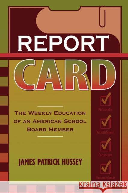 Report Card: The Weekly Education of an American School Board Member Hussey, James Patrick 9781578860234 Rowman & Littlefield Education - książka