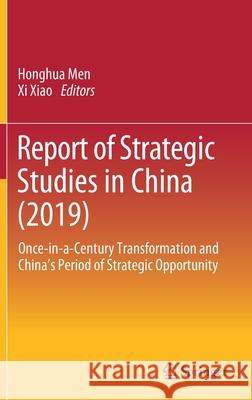 Report of Strategic Studies in China (2019): Once-In-A-Century Transformation and China's Period of Strategic Opportunity Honghua Men XI Xiao 9789811577314 Springer - książka