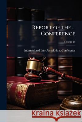 Report of the ... Conference, Volume 21 International Law As 9781145039353  - książka