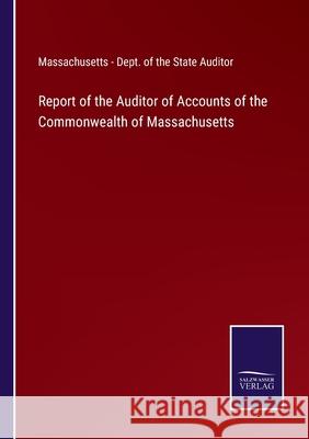 Report of the Auditor of Accounts of the Commonwealth of Massachusetts Massachusetts Dept of the State Auditor 9783752522822 Salzwasser-Verlag Gmbh - książka