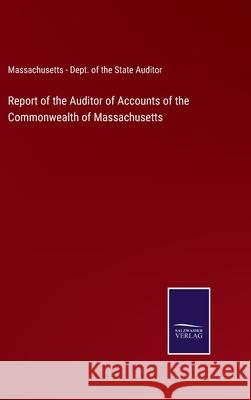 Report of the Auditor of Accounts of the Commonwealth of Massachusetts Massachusetts Dept of the State Auditor 9783752522839 Salzwasser-Verlag Gmbh - książka