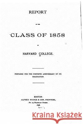 Report of the Class of 1858 Harvard College 9781534792920 Createspace Independent Publishing Platform - książka