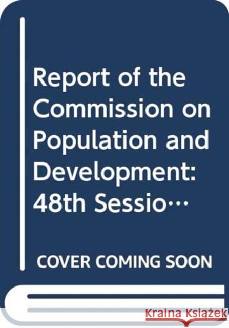 Report of the Commission on Population and Development: 48th Session Supp. No. 5 United Nationsl Publications 9789218802897 United Nations - książka