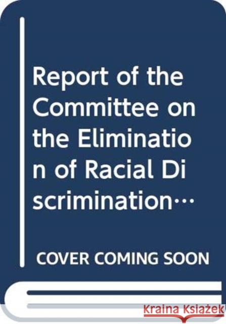 Report of the Committee on the Elimination of Racial Discrimination: Ninetieth (2-26 August 2016), Ninety-First (21 November-9 December 2016) and Nine United Nations 9789218302779 United Nations - książka