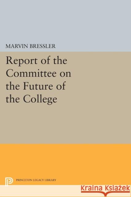 Report of the Committee on the Future of the College Marvin Bressler 9780691619187 Princeton University Press - książka