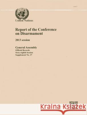 Report of the Conference on Disarmament: 2013 Session United Nations 9789218300416 United Nations - książka