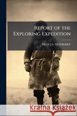 Report of the Exploring Expedition Prof J. S. Newberry 9781144964984  - książka