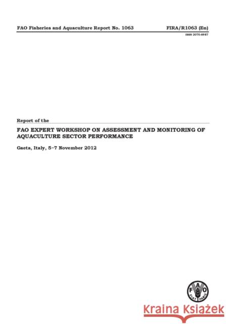 Report of the Fao Expert Workshop on Assessment and Monitoring of Aquaculture Sector Performance: Fao Fisheries and Aquaculture Report #1063 Food and Agriculture Organization        Food and Agriculture Organization of the 9789251080795 Fao - książka