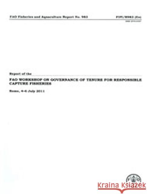 Report of the FAO Workshop on Governance of Tenure for Responsible Capture Fisheries. Rome, 4-6 July 2011 Food and Agriculture Organization of the 9789251070451 Food & Agriculture Organization of the UN (FA - książka