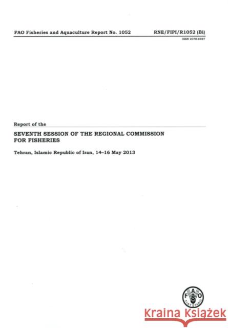 Report of the seventh session of the Regional Commission for Fisheries : Tehran, Islamic Republic of Iran, 14-16 May 2013 Food and Agriculture Organization 9789250078755 Food & Agriculture Organization of the UN (FA - książka