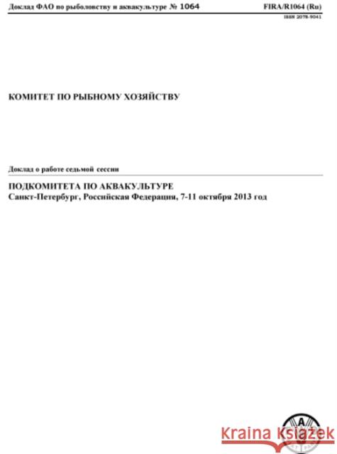 Report of the Seventh Session of the Sub-Committee on Aquaculture: St. Petersburg, Russian Federation, 7-11 October 2013 Food and Agriculture Organization of the 9789254081966 Fao Inter-Departmental Working Group - książka