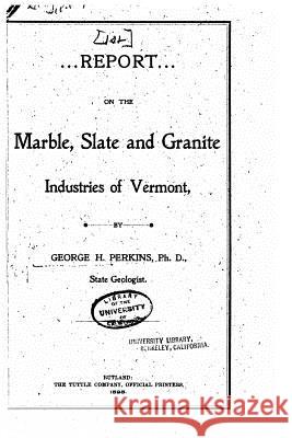 Report of the State Geologist on the Mineral Industries and Geology of Vermont George Henry Perkins 9781534607194 Createspace Independent Publishing Platform - książka