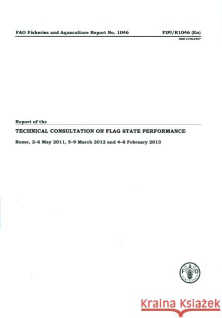 Report of the Technical Consultation on Flag State Performance : Rome, 2-6 May 2011, 5-9 March 2012 and 4-8 February 2013 Food and Agriculture Organization 9789251078006 Food & Agriculture Organization of the UN (FA - książka