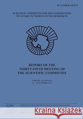 Report of the Thirty-sixth Meeting of the Scientific Committee: Hobart, Australia, 16 to 20 October 2017 Commission for the Conservation of Antar 9781724598950 Createspace Independent Publishing Platform - książka